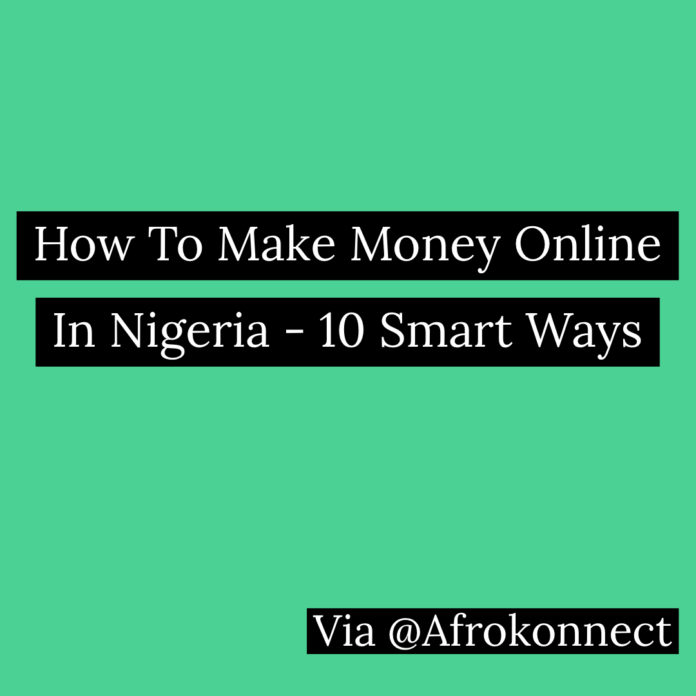 How To Make Money Online In Nigeria - 10 Smart Ways