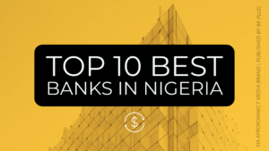 Top 10 Best Banks in Nigeria: Most Valuable Bank 2022