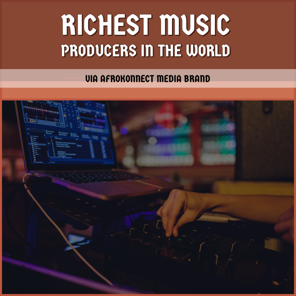 Highest Paid and Richest Music Producers in the World Top 10 (2023