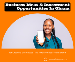 Business Ideas & Investment Opportunities In Ghana 2022