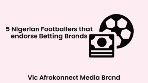 Nigerian Footballers that endorse Betting Brands 