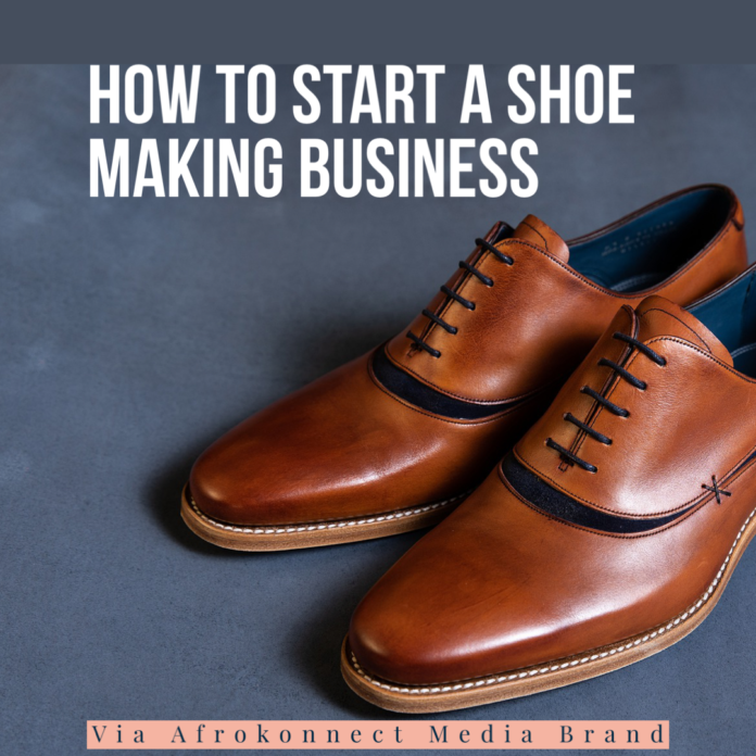How To Start A Shoe Making Business In 2022 (Footwear Manufacturing Company)