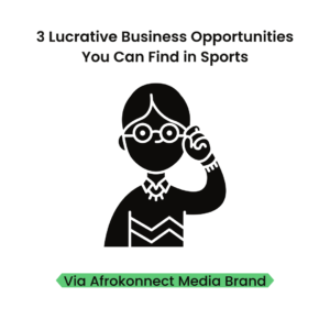 3 Lucrative Business Opportunities You Can Find in Sports in 2023