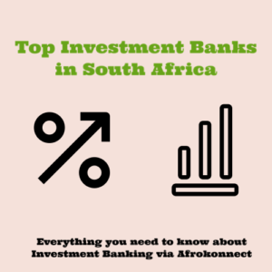 Best Investment banks in South Africa and Everything you need to know about Investment Banking in SA