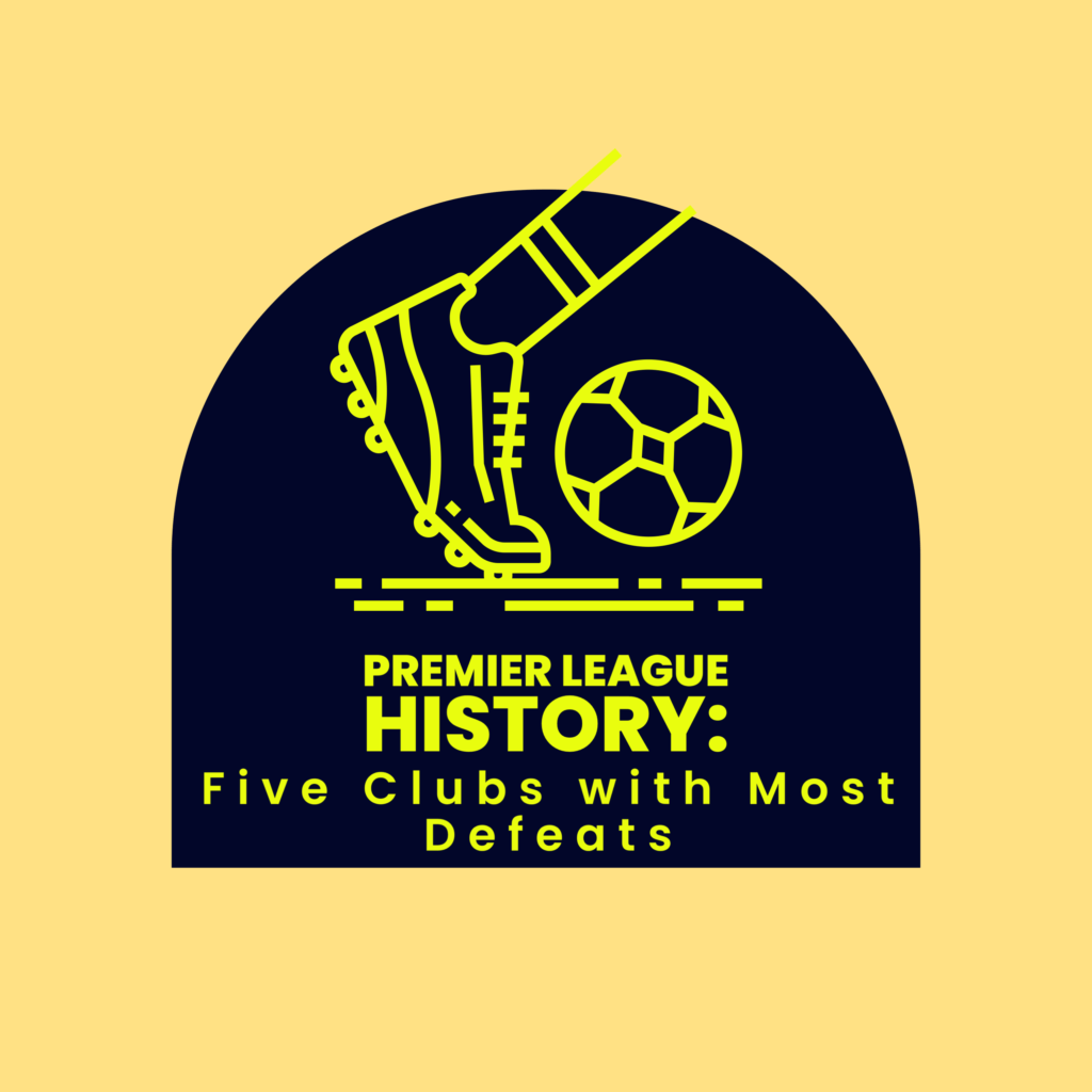 Premier League History Five Clubs With Most Defeats Afrokonnect premier-league-history-five-clubs-with-most-defeats-afrokonnect