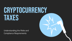 Understanding the Risks and Compliance Requirements - Cryptocurrency Taxes