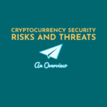 Cryptocurrency Security Risks and Threats: An Overview Cryptocurrency Security Risks and Threats: