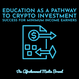 Education as a Pathway to Crypto Investment Success for Minimum Income Earners