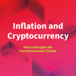 Inflation and Cryptocurrency – How to Navigate Inflation and Cryptocurrency - How to Navigate the Current Economic Climate