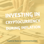 Investing in Cryptocurrency During Inflation: A Guide Investing in Cryptocurrency During Inflation - A Guide for Novice and Experienced Investors