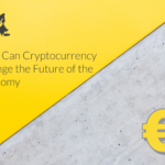 How Can Cryptocurrency Change the Future of the Economy How Can Cryptocurrency Change the Future of the Economy