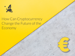 How Can Cryptocurrency Change the Future of the Economy How Can Cryptocurrency Change the Future of the Economy