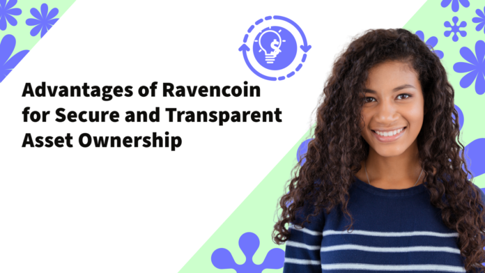 Advantages of Ravencoin for Secure and Transparent Asset Ownership