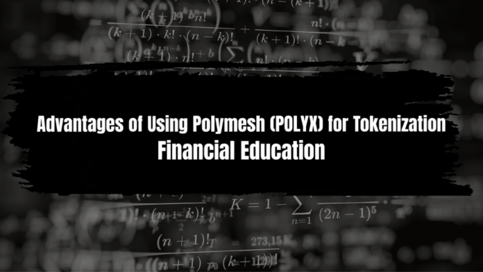 Advantages of Using Polymesh (POLYX) for Tokenization