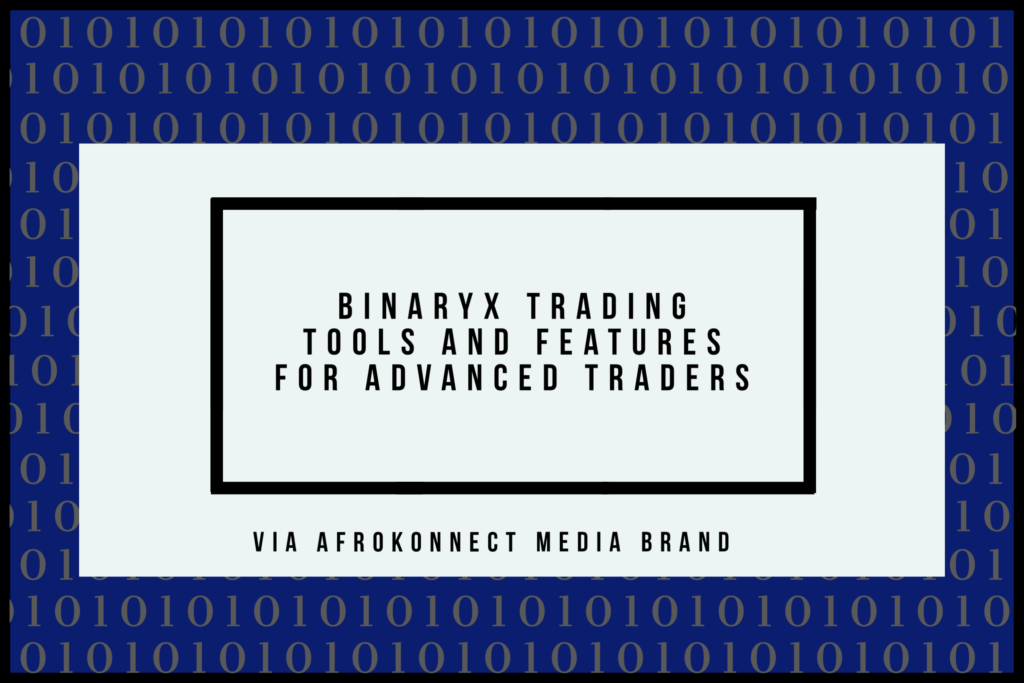 BinaryX Trading Tools And Features For Advanced Traders - Afrokonnect