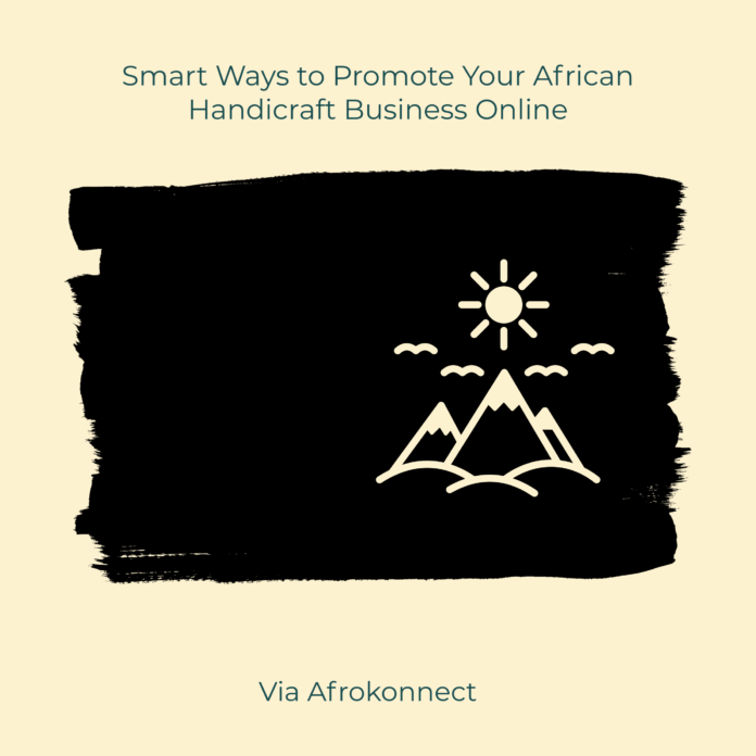 Smart Ways to Promote Your African Handicraft Business Online