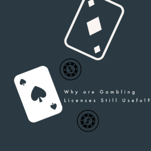 Why are Gambling Licenses Still Useful?