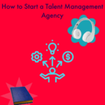How to Start a Talent Management Agency How to Start a Talent Management Agency
