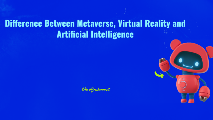 Difference Between Metaverse, Virtual Reality and Artificial Intelligence