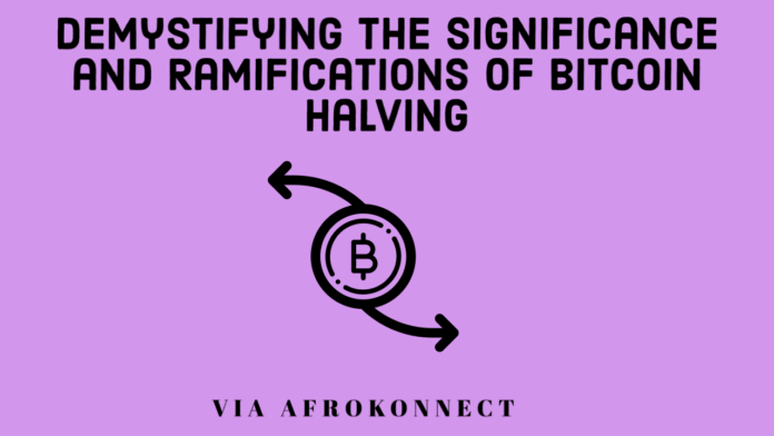 Demystifying the Significance and Ramifications of Bitcoin Halving