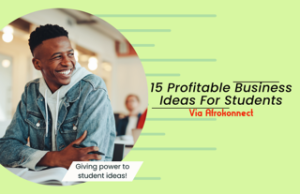 15 Profitable Business Ideas For Students via Afrokonnect 