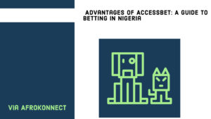 Advantages of AccessBET: A Guide to Betting in Nigeria