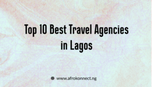 Travel Agencies in Lagos: The Top 10