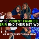 Top 10 Richest Families in Nigeria 2025 Richest Families in Nigeria