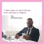 7 Best Apps to Send Money from Abroad to Nigeria Best Apps to Send Money from Abroad to Nigeria