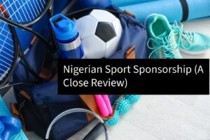 Nigerian Sport Sponsorship (A Close Review)