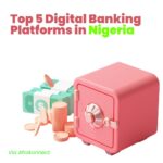 Top 5 Digital Banking Platforms in Nigeria Top 5 Digital Banking Platforms in Nigeria