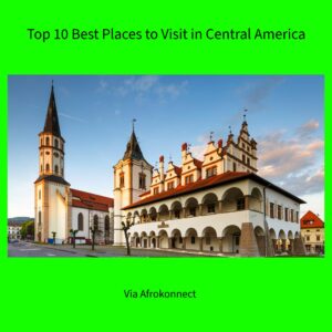 Top 10 Best Places to Visit in Central America
