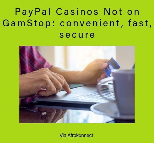 PayPal Casinos Not on GamStop: convenient, fast, secure PayPal Casinos Not on GamStop: convenient, fast, secure