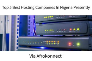 Top 5 Best Hosting Companies In Nigeria Presently